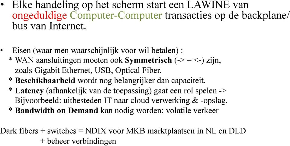 * Beschikbaarheid wordt nog belangrijker dan capaciteit.