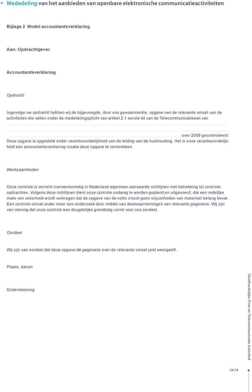 Deze opgave is opgesteld onder verantwoordelijkheid van de leiding van de huishouding. Het is onze verantwoordelijkheid een accountantsverklaring inzake deze opgave te verstrekken.