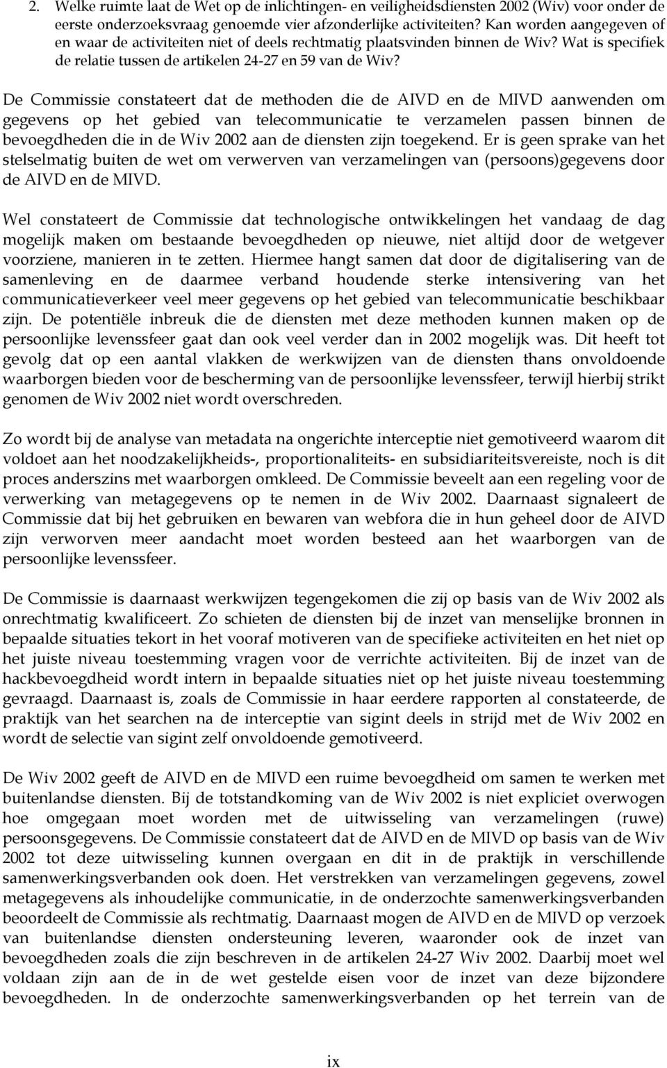 De Commissie constateert dat de methoden die de AIVD en de MIVD aanwenden om gegevens op het gebied van telecommunicatie te verzamelen passen binnen de bevoegdheden die in de Wiv 2002 aan de diensten