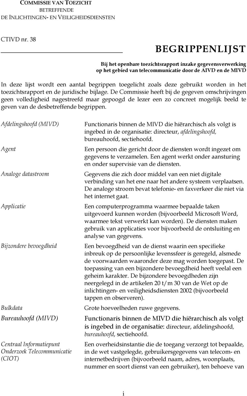 gebruikt worden in het toezichtsrapport en de juridische bijlage.