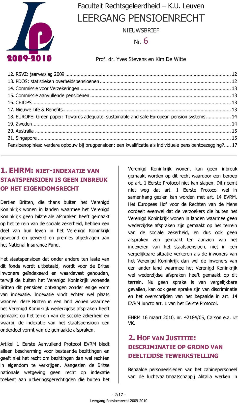 EUROPE: Green paper: Towards adequate, sustainable and safe European pension systems... 14 19. Zweden... 14 20. Australia... 15 21. Singapore.