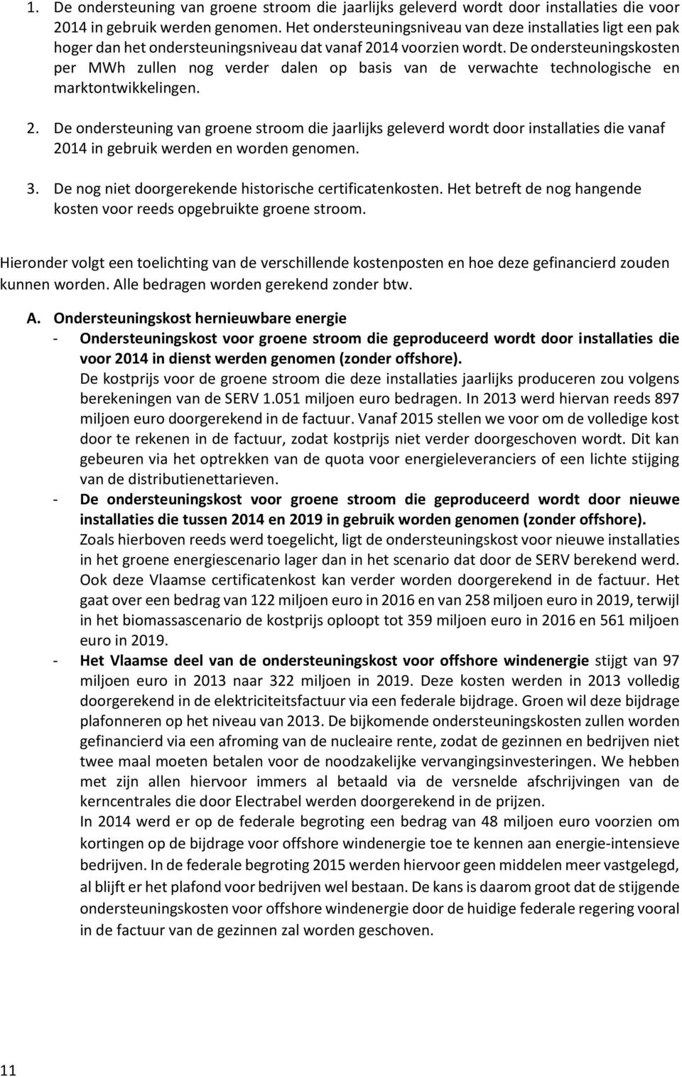 De ondersteuningskosten per MWh zullen nog verder dalen op basis van de verwachte technologische en marktontwikkelingen. 2.