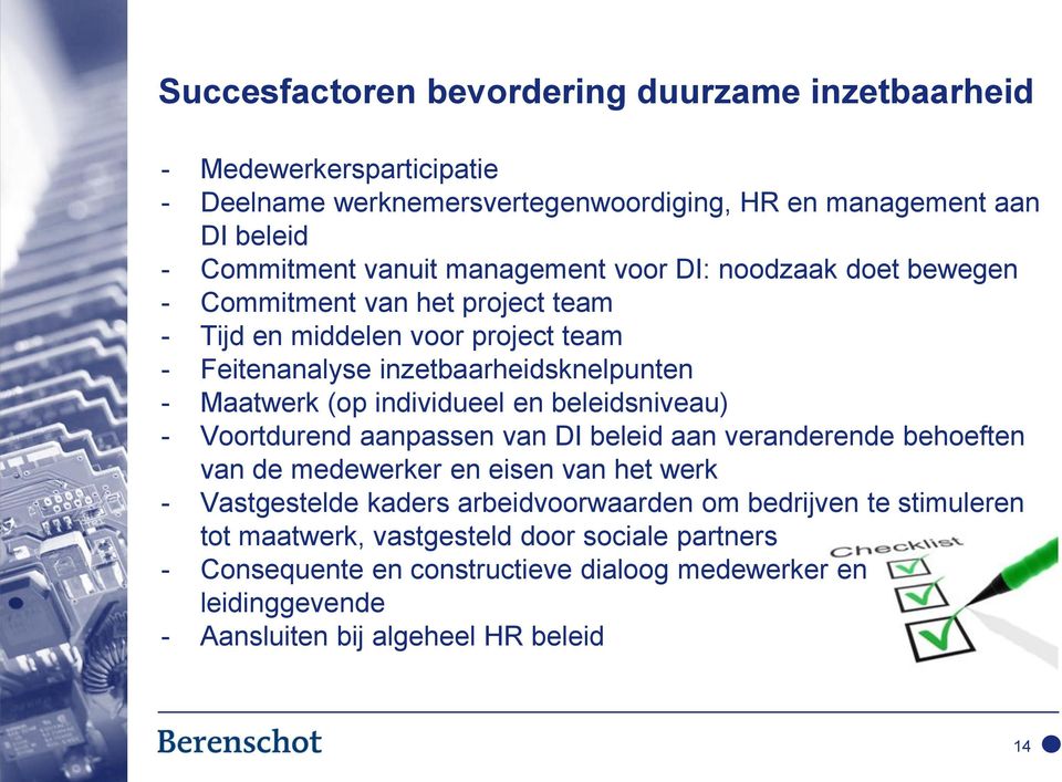 individueel en beleidsniveau) - Voortdurend aanpassen van DI beleid aan veranderende behoeften van de medewerker en eisen van het werk - Vastgestelde kaders