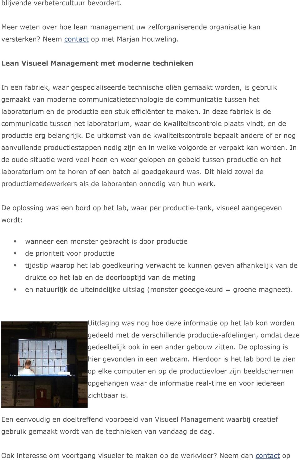 laboratorium en de productie een stuk efficiënter te maken. In deze fabriek is de communicatie tussen het laboratorium, waar de kwaliteitscontrole plaats vindt, en de productie erg belangrijk.