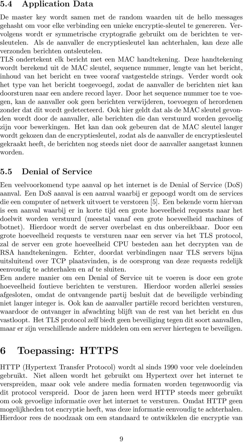 TLS ondertekent elk bericht met een MAC handtekening.