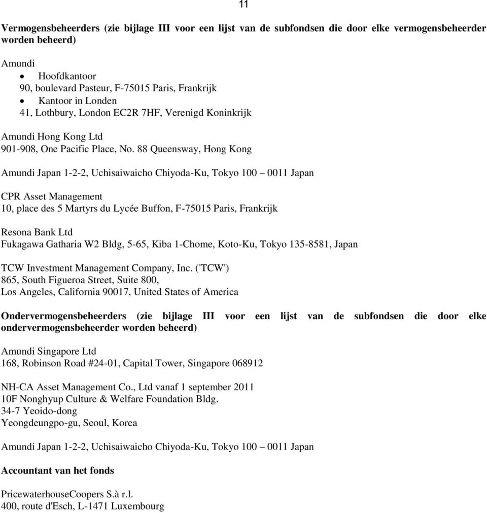 88 Queensway, Hong Kong Amundi Japan 1-2-2, Uchisaiwaicho Chiyoda-Ku, Tokyo 100 0011 Japan CPR Asset Management 10, place des 5 Martyrs du Lycée Buffon, F-75015 Paris, Frankrijk Resona Bank Ltd