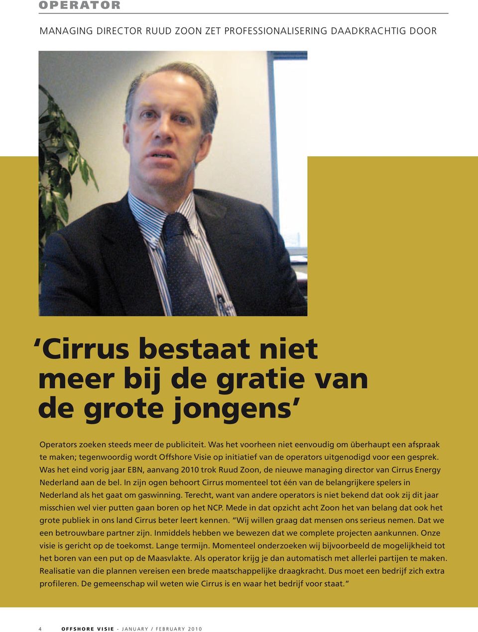 Was het eind vorig jaar EBN, aanvang 2010 trok Ruud Zoon, de nieuwe managing director van Cirrus Energy Nederland aan de bel.