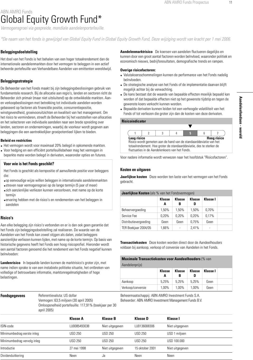 eleggingsdoelstelling Het doel van het Fonds is het behalen van een hoger totaalrendement dan de internationale aandelenmarkten door het vermogen te beleggen in een actief beheerde portefeuille van