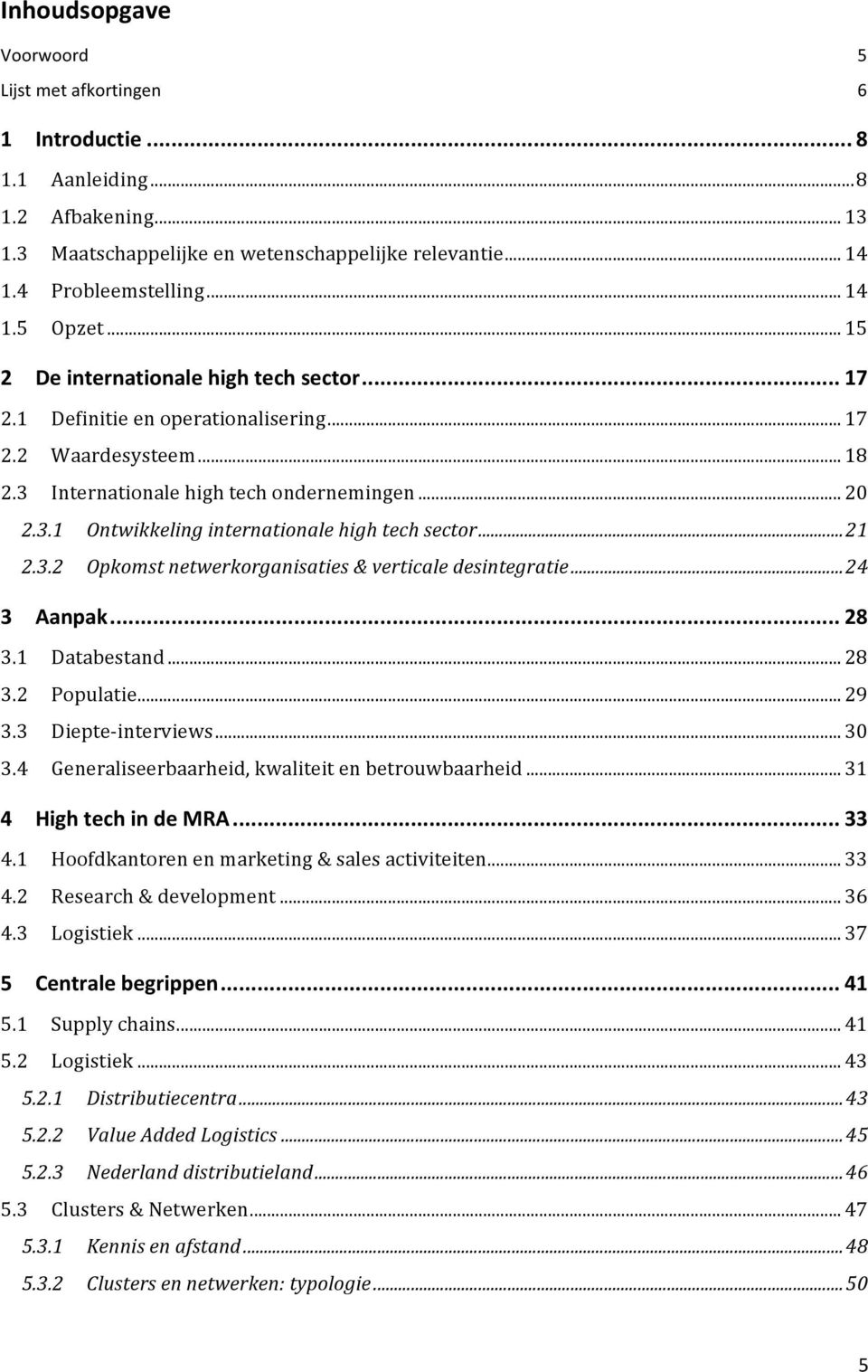 .. 21 2.3.2 Opkomst netwerkorganisaties & verticale desintegratie... 24 3 Aanpak... 28 3.1 Databestand... 28 3.2 Populatie... 29 3.3 Diepte- interviews... 30 3.