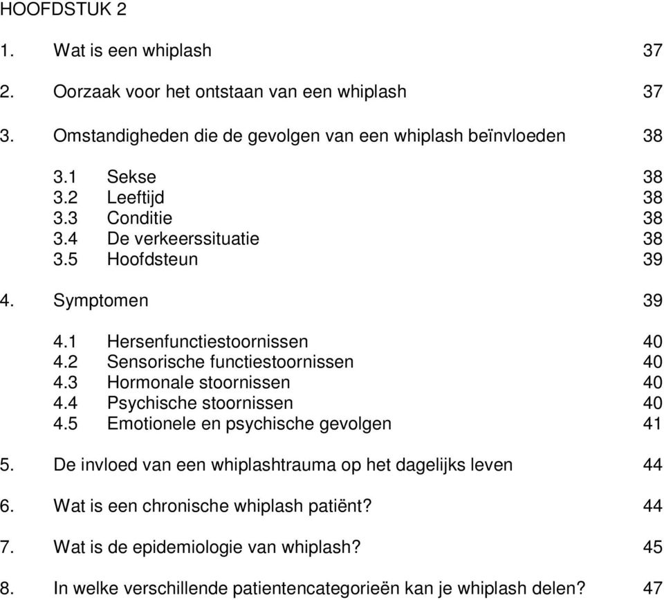 2 Sensorische functiestoornissen 40 4.3 Hormonale stoornissen 40 4.4 Psychische stoornissen 40 4.5 Emotionele en psychische gevolgen 41 5.