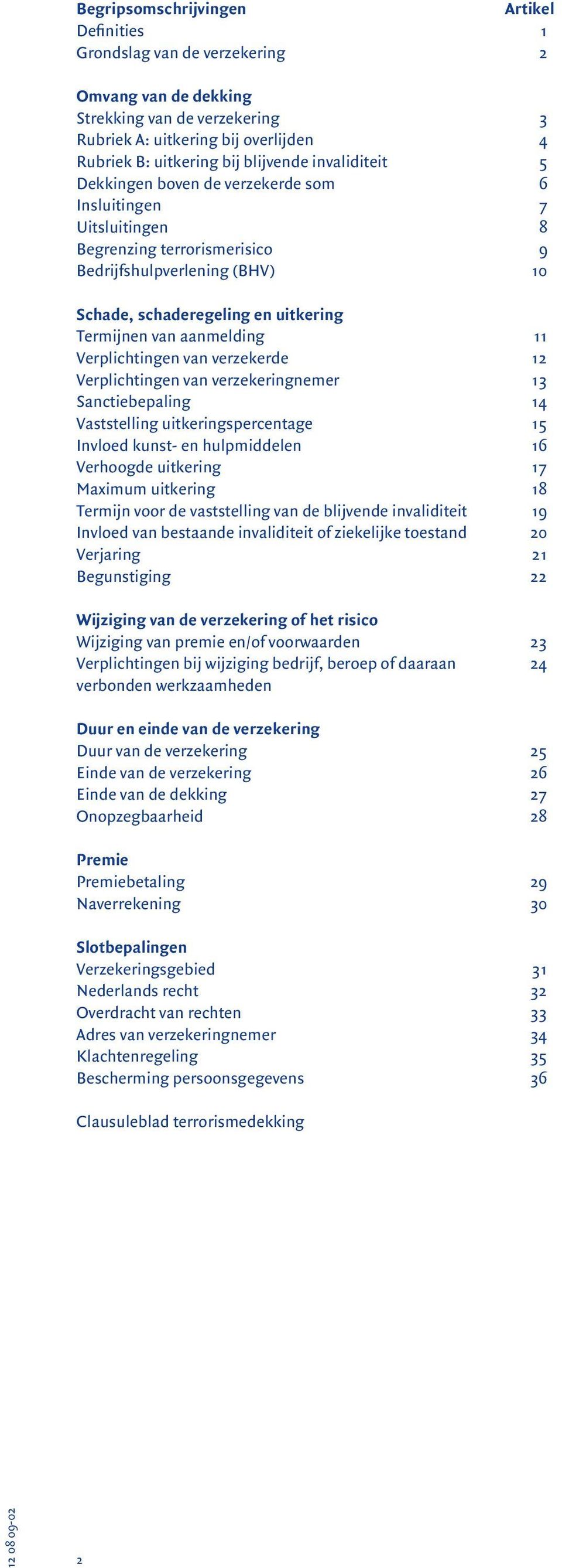 aanmelding 11 Verplichtingen van verzekerde 12 Verplichtingen van verzekeringnemer 13 Sanctiebepaling 14 Vaststelling uitkeringspercentage 15 Invloed kunst- en hulpmiddelen 16 Verhoogde uitkering 17