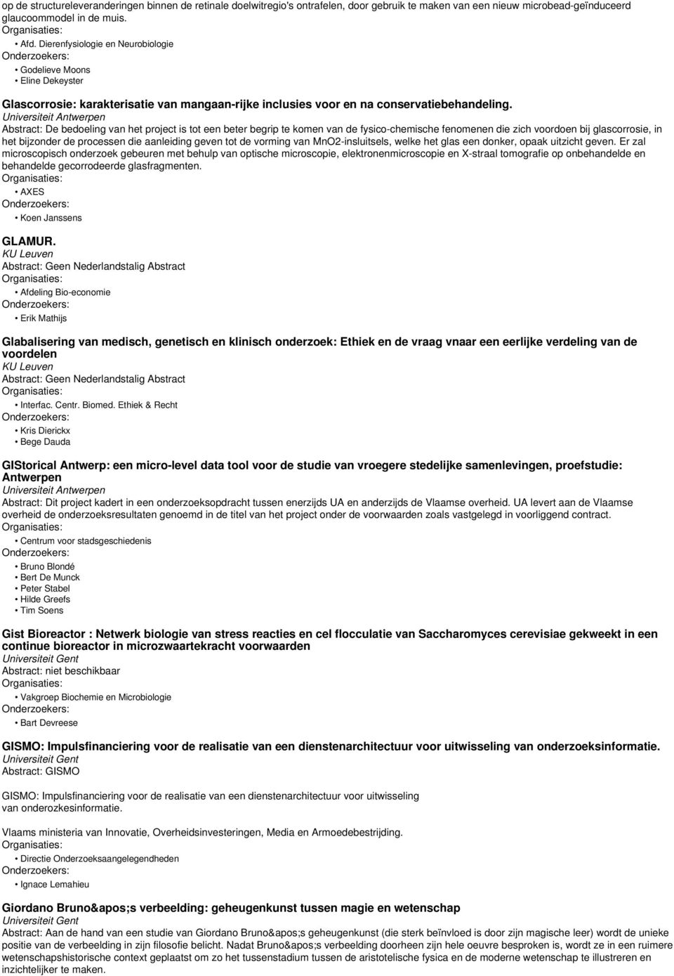 Abstract: De bedoeling van het project is tot een beter begrip te komen van de fysico-chemische fenomenen die zich voordoen bij glascorrosie, in het bijzonder de processen die aanleiding geven tot de