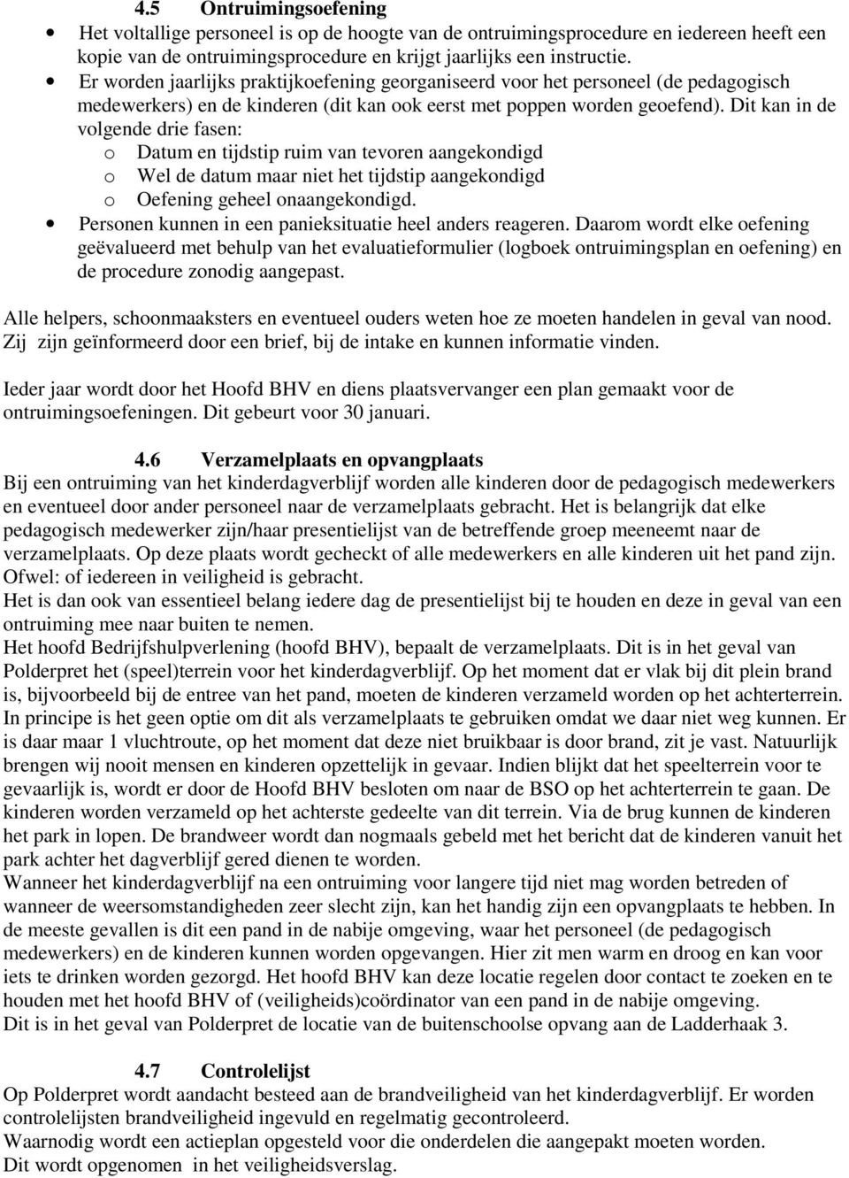 Dit kan in de vlgende drie fasen: Datum en tijdstip ruim van tevren aangekndigd Wel de datum maar niet het tijdstip aangekndigd Oefening geheel naangekndigd.