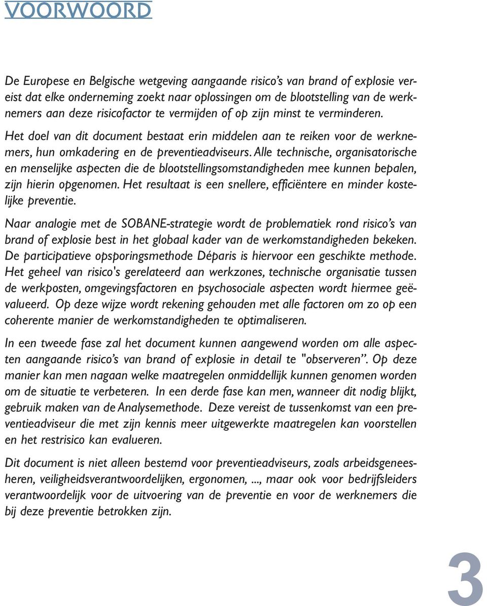 Alle technische, organisatorische en menselijke aspecten die de blootstellingsomstandigheden mee kunnen bepalen, zijn hierin opgenomen.