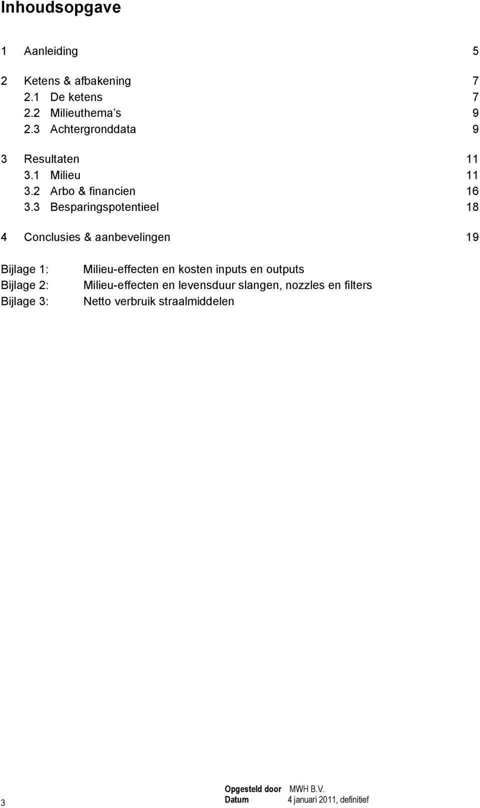 3 Besparingspotentieel 18 4 Conclusies & aanbevelingen 19 Bijlage 1: Bijlage 2: Bijlage 3: