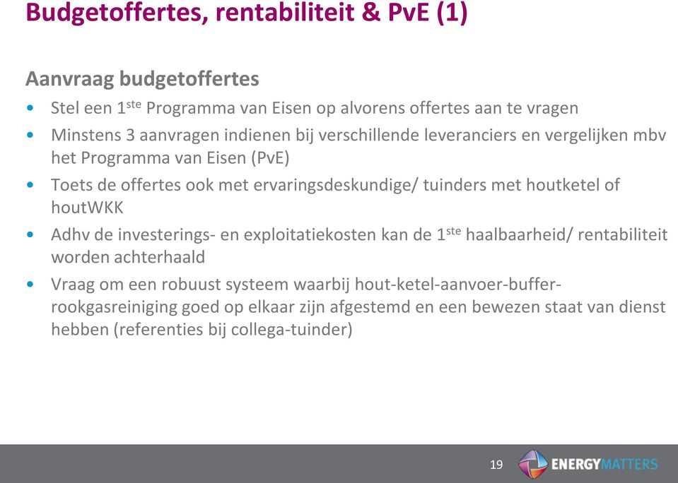 tuinders met houtketel of houtwkk Adhv de investerings- en exploitatiekosten kan de 1 ste haalbaarheid/ rentabiliteit worden achterhaald Vraag om een