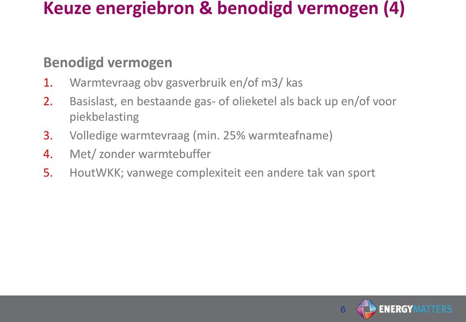 Basislast, en bestaande gas- of olieketel als back up en/of voor piekbelasting 3.