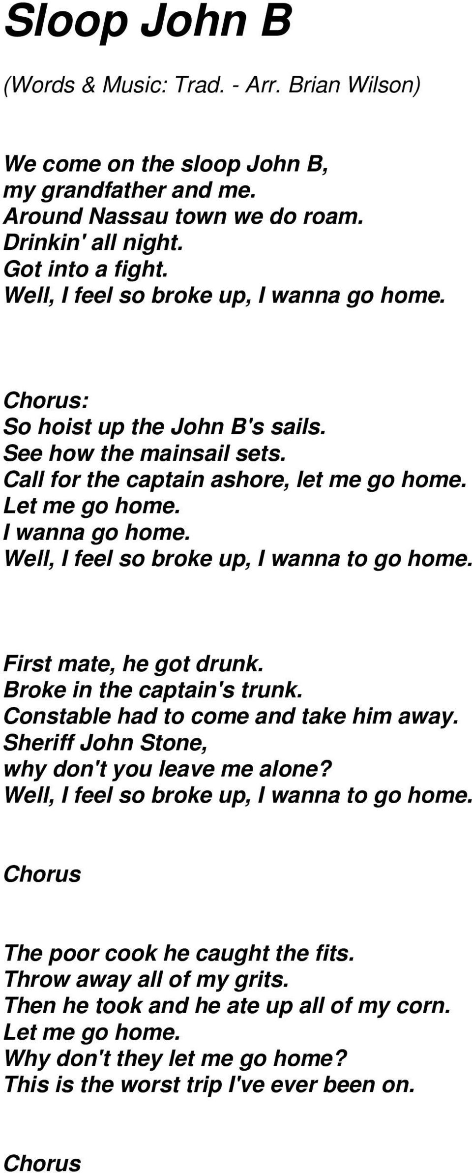 First mate, he got drunk. Broke in the captain's trunk. Constable had to come and take him away. Sheriff John Stone, why don't you leave me alone? Well, I feel so broke up, I wanna to go home.