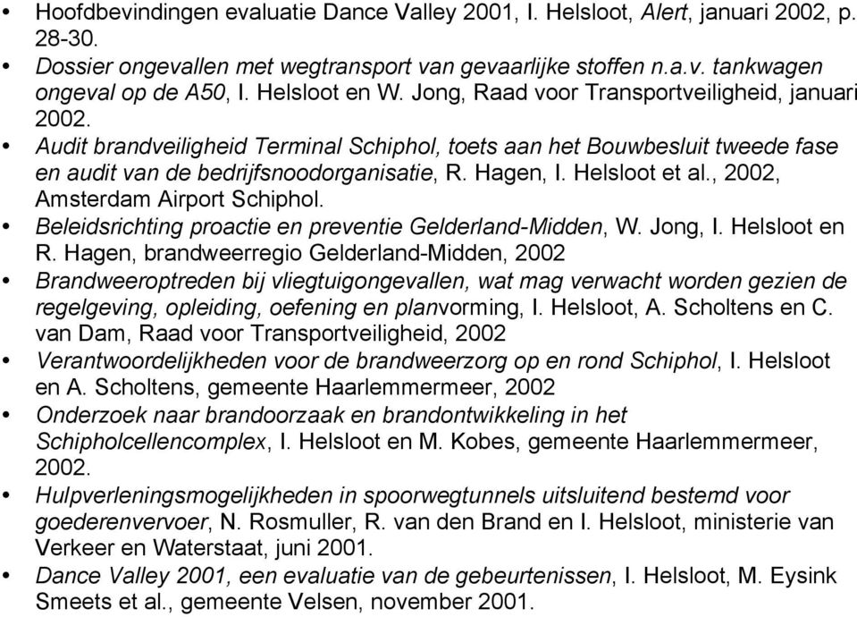 Helsloot et al., 2002, Amsterdam Airport Schiphol. Beleidsrichting proactie en preventie Gelderland-Midden, W. Jong, I. Helsloot en R.