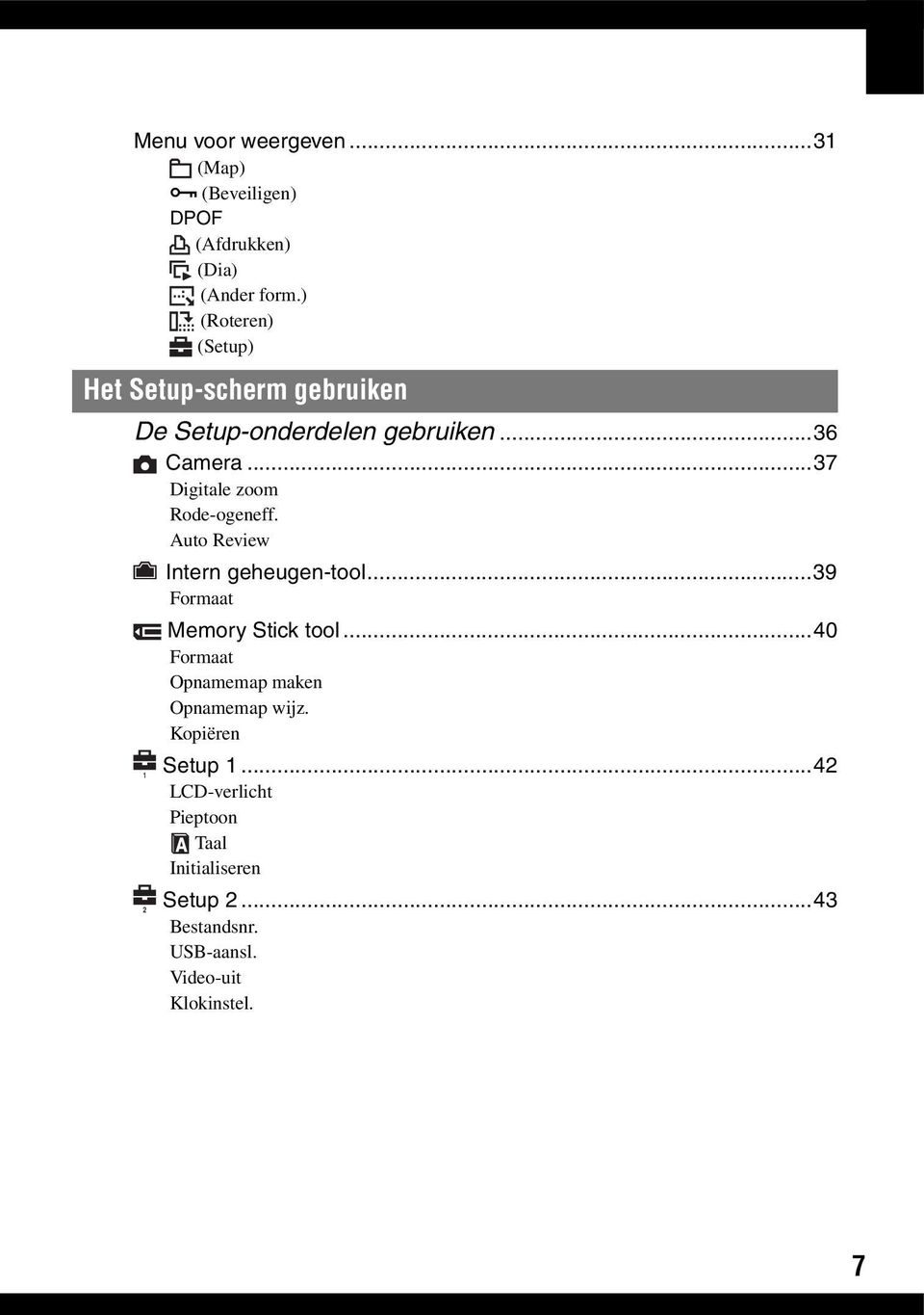 ..37 Digitale zoom Rode-ogeneff. Auto Review Intern geheugen-tool...39 Formaat 1 2 Memory Stick tool.