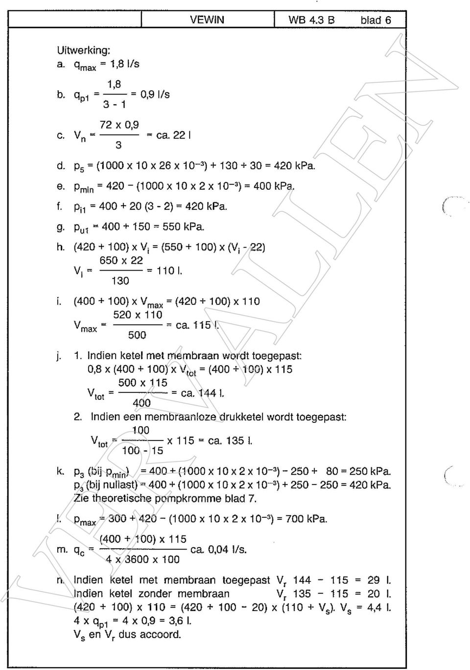 1441. 2. Indien een membraanloze drukketel wordt toegepast: V10~= 100 100-15 x115=ca.135l k. p3 (bi] Pmin) 400±(b000xb0x2xb09250+ 80=2SOkPa.