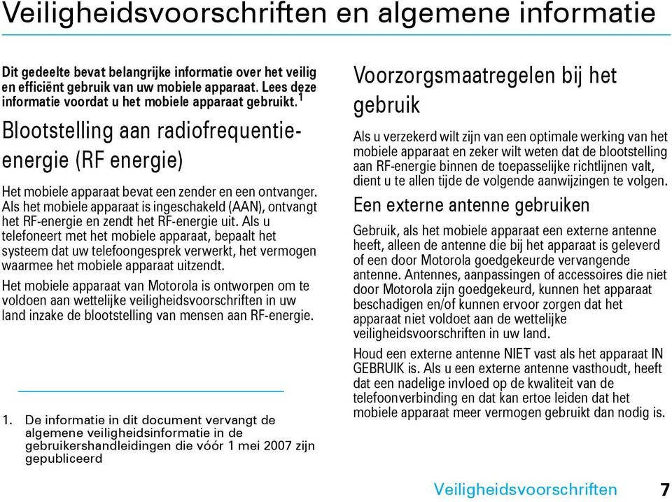 Als het mobiele apparaat is ingeschakeld (AAN), ontvangt het RF-energie en zendt het RF-energie uit.