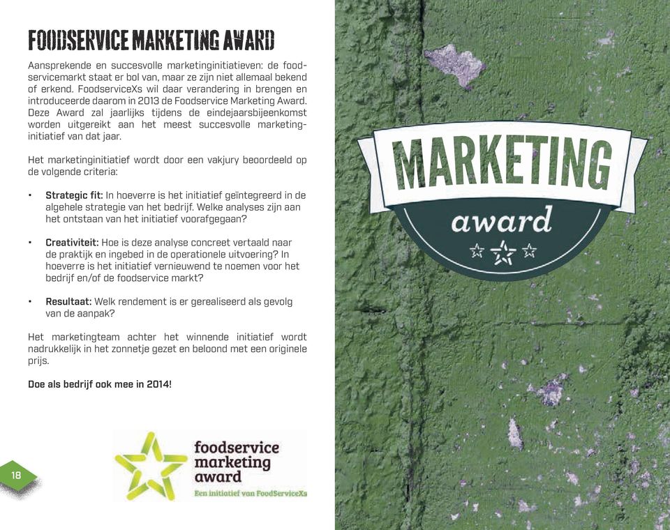 Deze Award zal jaarlijks tijdens de eindejaarsbijeenkomst worden uitgereikt aan het meest succesvolle marketinginitiatief van dat jaar.