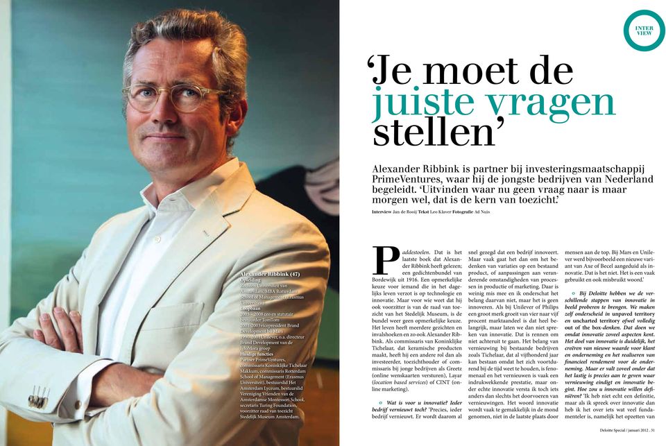 Interview Jan de Rooij Tekst Leo Klaver Fotografie Ad Nuis Alexander Ribbink (47) Opleiding Rechten Universiteit van Amsterdam, MBA Rotterdam School of Management (Erasmus Universiteit) Loopbaan 2003