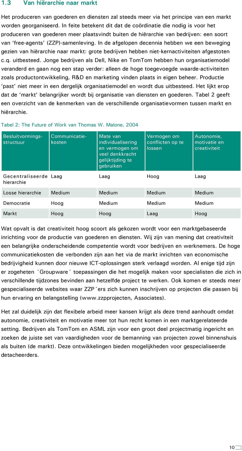 In de afgelopen decennia hebben we een beweging gezien van hiërarchie naar markt: grote bedrijven hebben niet-kernactiviteiten afgestoten c.q. uitbesteed.