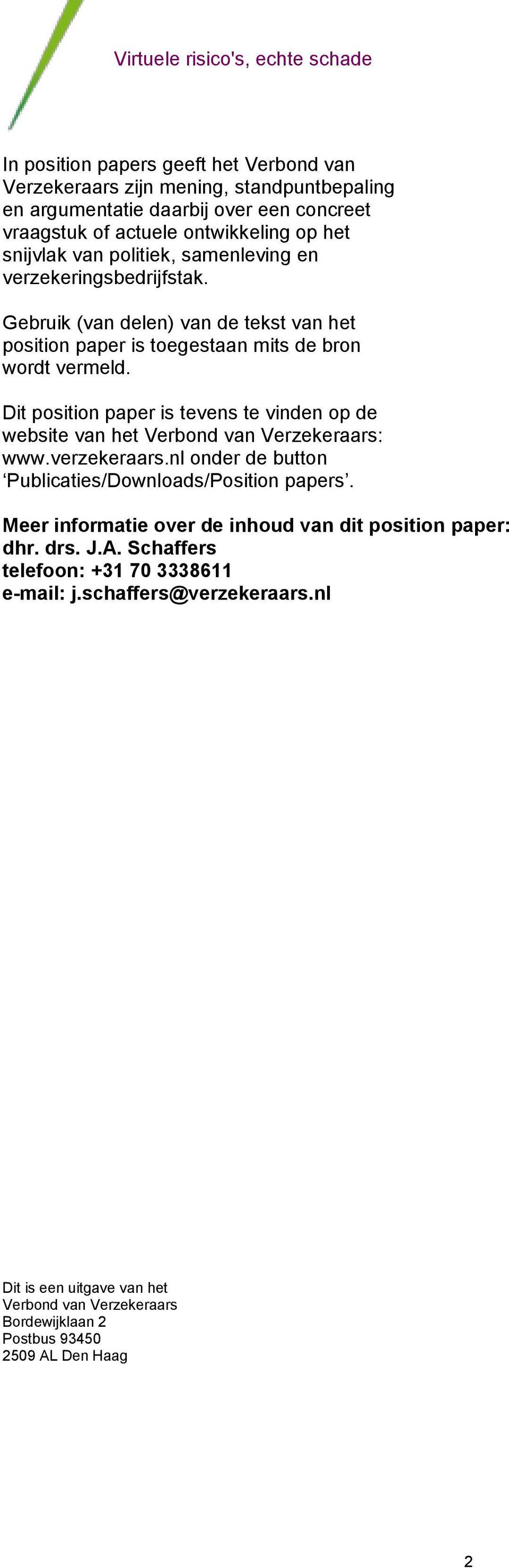 Dit position paper is tevens te vinden op de website van het Verbond van Verzekeraars: www.verzekeraars.nl onder de button Publicaties/Downloads/Position papers.