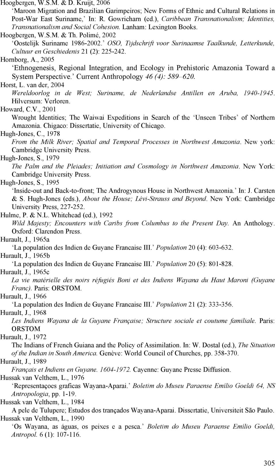 OSO, Tijdschrift voor Surinaamse Taalkunde, Letterkunde, Cultuur en Geschiedenis 21 (2): 225-242. Hornborg, A.