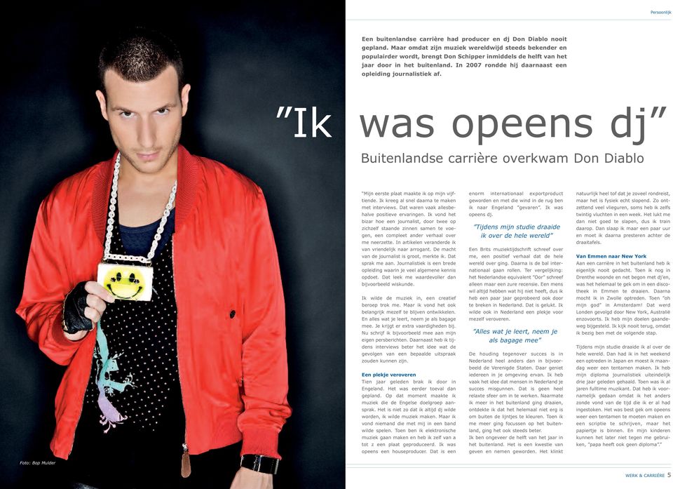 In 2007 rondde hij daarnaast een opleiding journalistiek af. Ik was opeens dj Buitenlandse carrière overkwam Don Diablo Mijn eerste plaat maakte ik op mijn vijftiende.