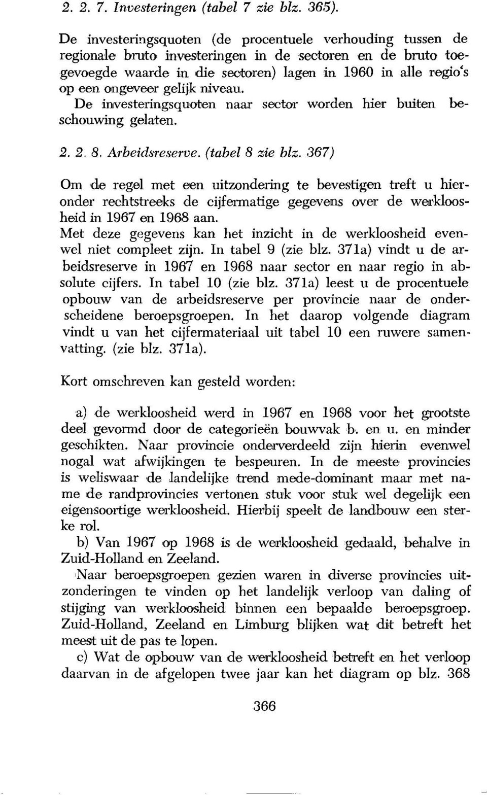 gelijk niveau. De investeringsquoten naar sector worden hier buiten beschouwing gelaten. 2. 2. 8. Arbeidsreserve. (tabel 8 zie blz.