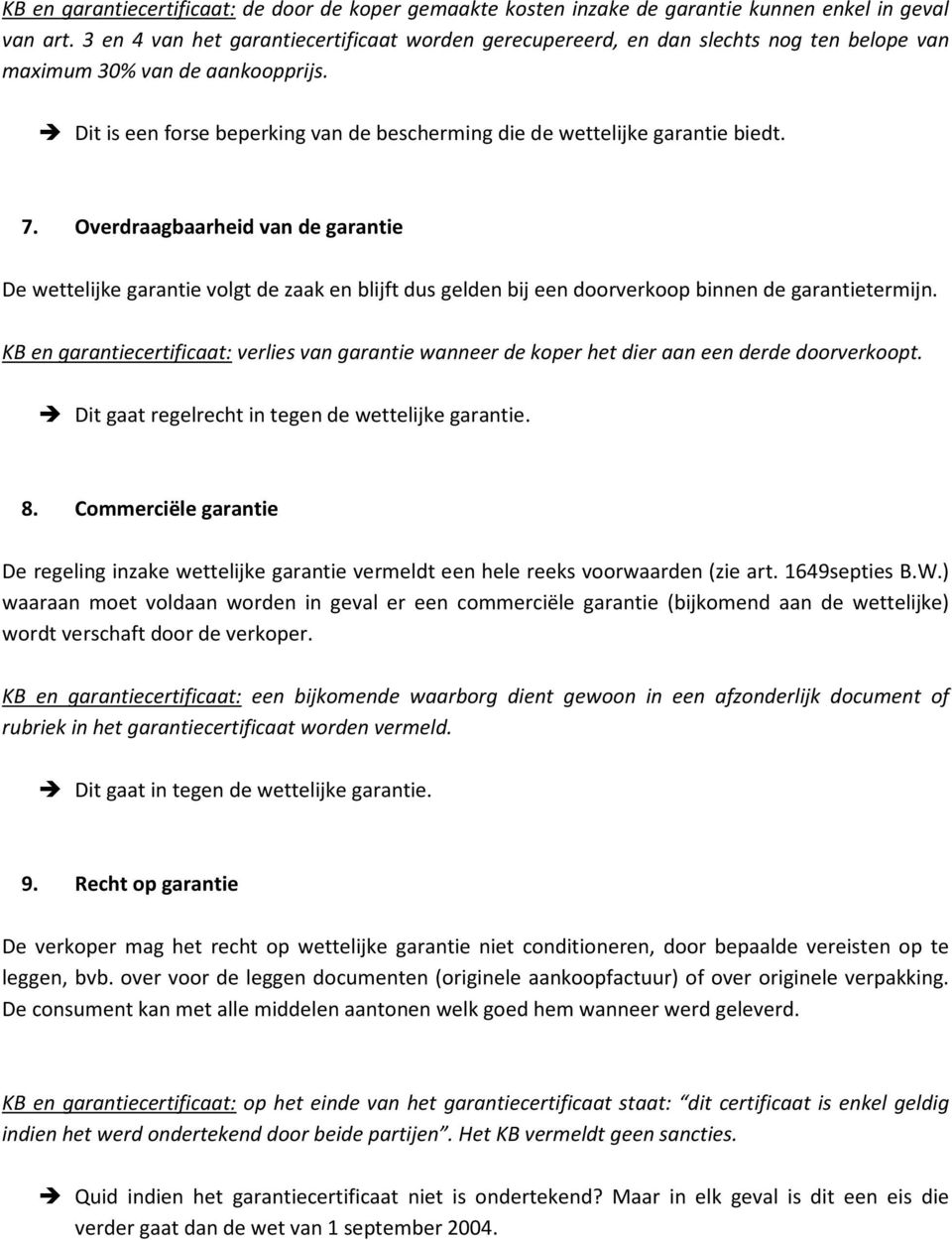 Dit is een forse beperking van de bescherming die de wettelijke garantie biedt. 7.