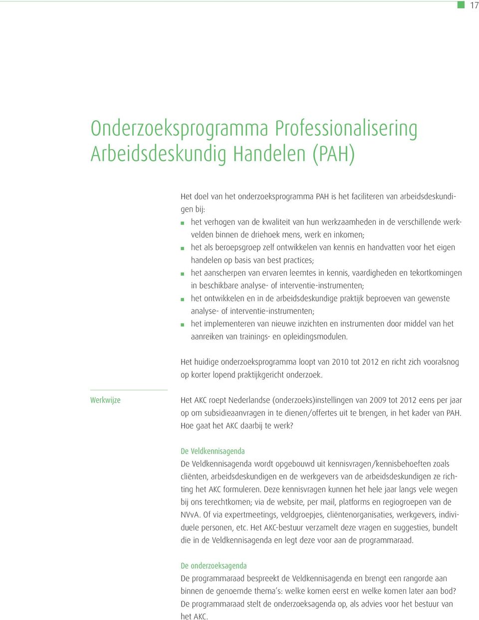 practices; het aanscherpen van ervaren leemtes in kennis, vaardigheden en tekortkomingen in beschikbare analyse- of interventie-instrumenten; het ontwikkelen en in de arbeidsdeskundige praktijk