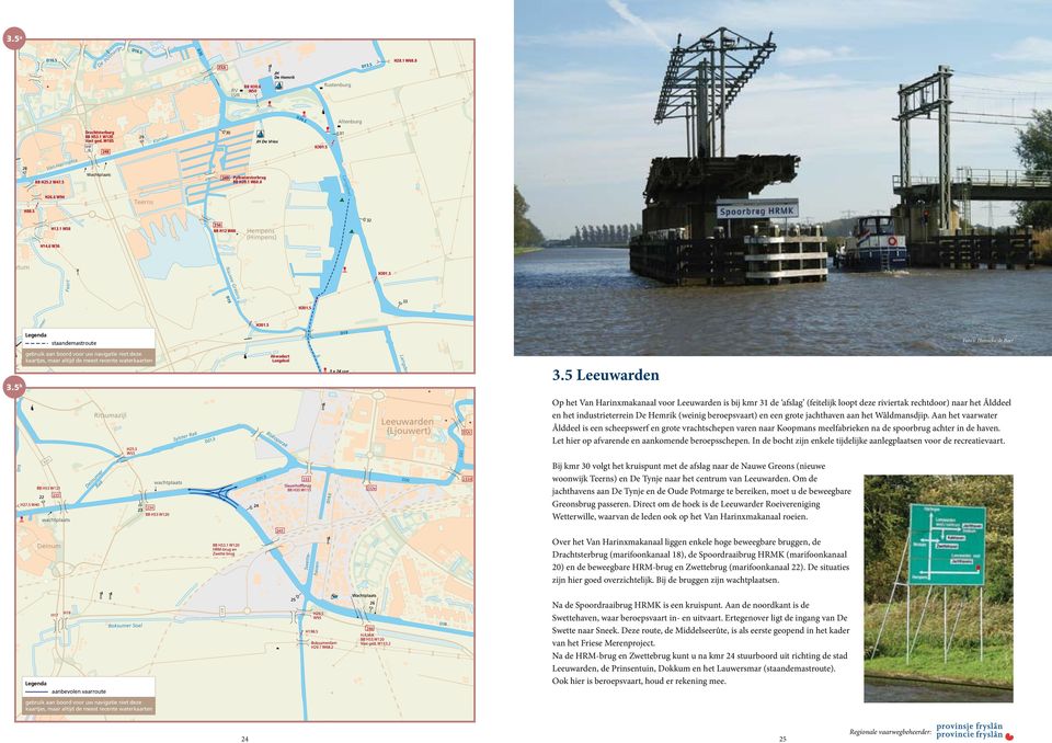 1 W58 250 BB H12 W60 Hempens (Himpens) 32 H14.6 W36 Goutum H301.5 Nauwe Greons Feart D19 H301.5 33 Wurdumer staandemastroute H301.5 D19 34 Foto's: Hanneke de Boer 3.