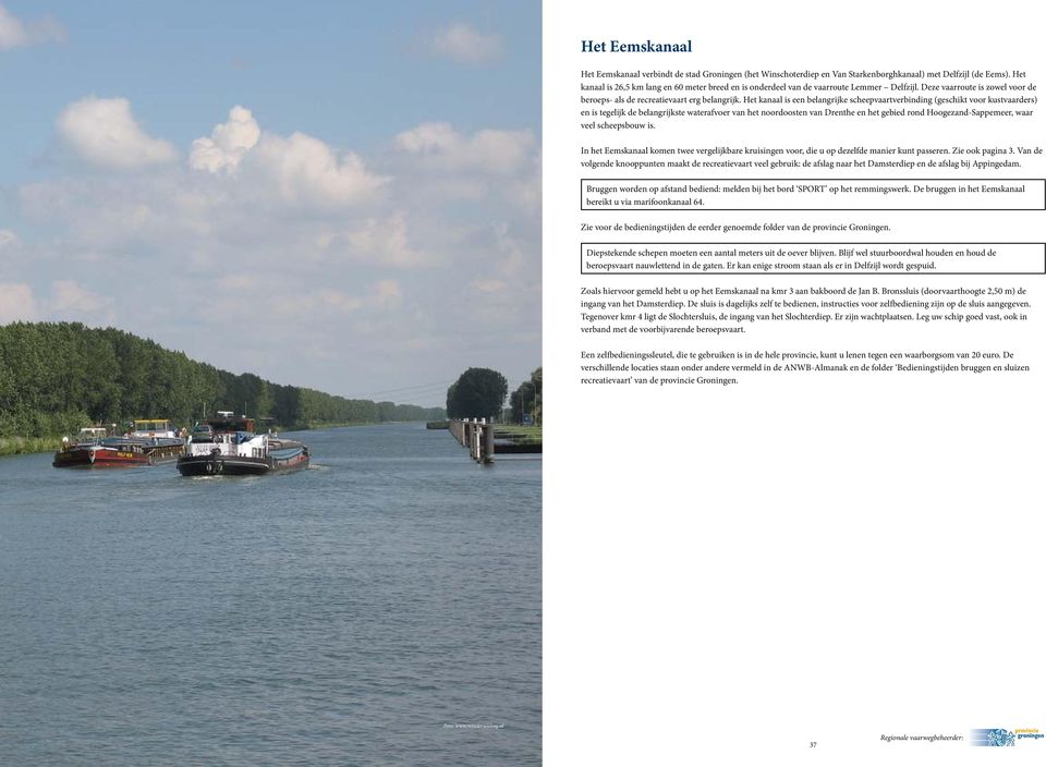 Het kanaal is een belangrijke scheepvaartverbinding (geschikt voor kustvaarders) en is tegelijk de belangrijkste waterafvoer van het noordoosten van Drenthe en het gebied rond Hoogezand-Sappemeer,