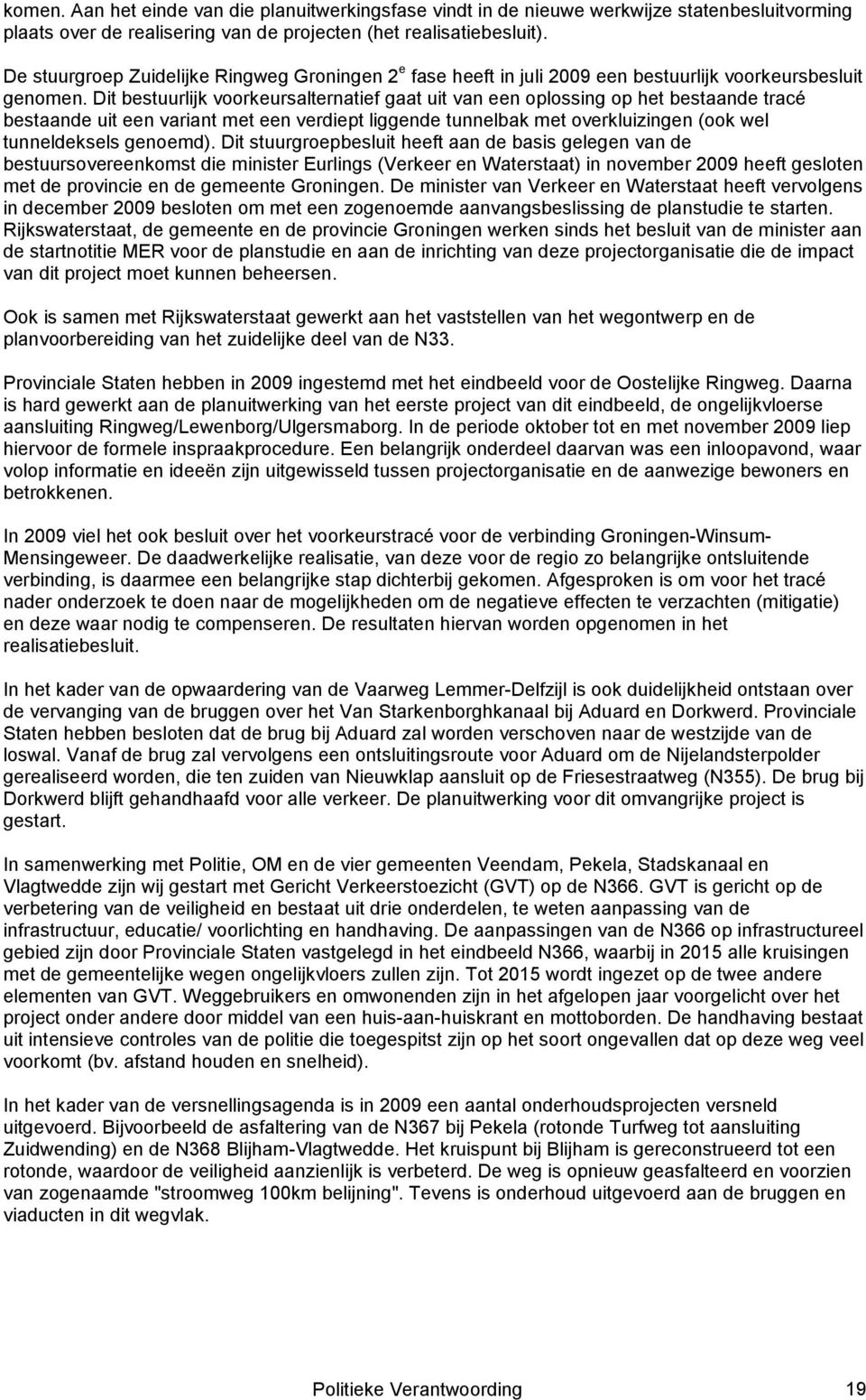 Dit bestuurlijk voorkeursalternatief gaat uit van een oplossing op het bestaande tracé bestaande uit een variant met een verdiept liggende tunnelbak met overkluizingen (ook wel tunneldeksels genoemd).