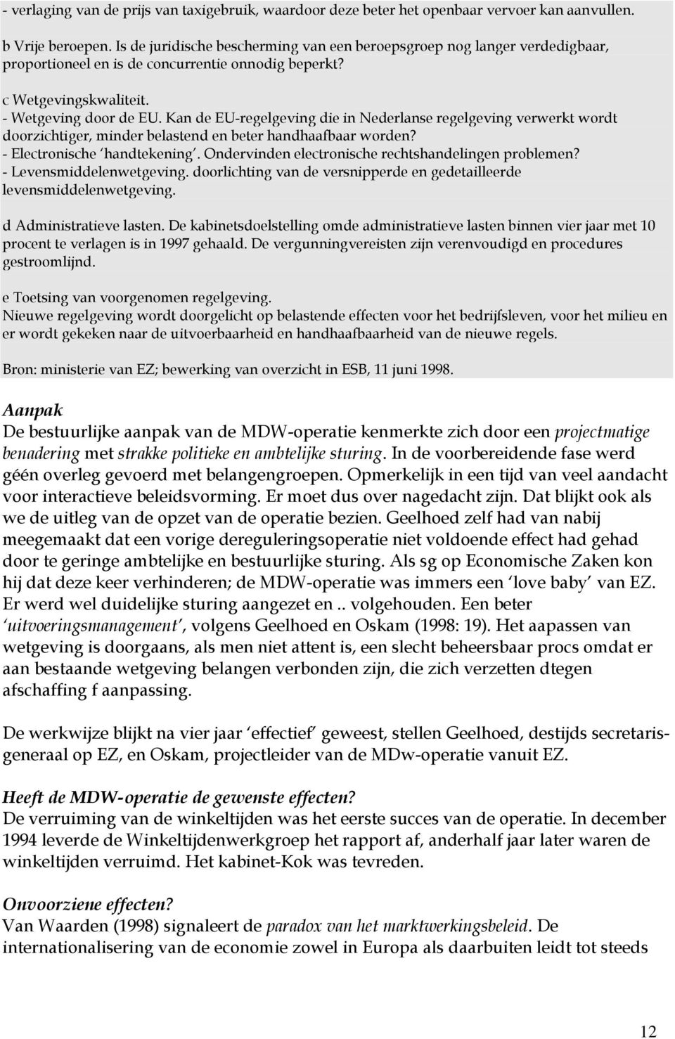 Kan de EU-regelgeving die in Nederlanse regelgeving verwerkt wordt doorzichtiger, minder belastend en beter handhaafbaar worden? - Electronische handtekening.