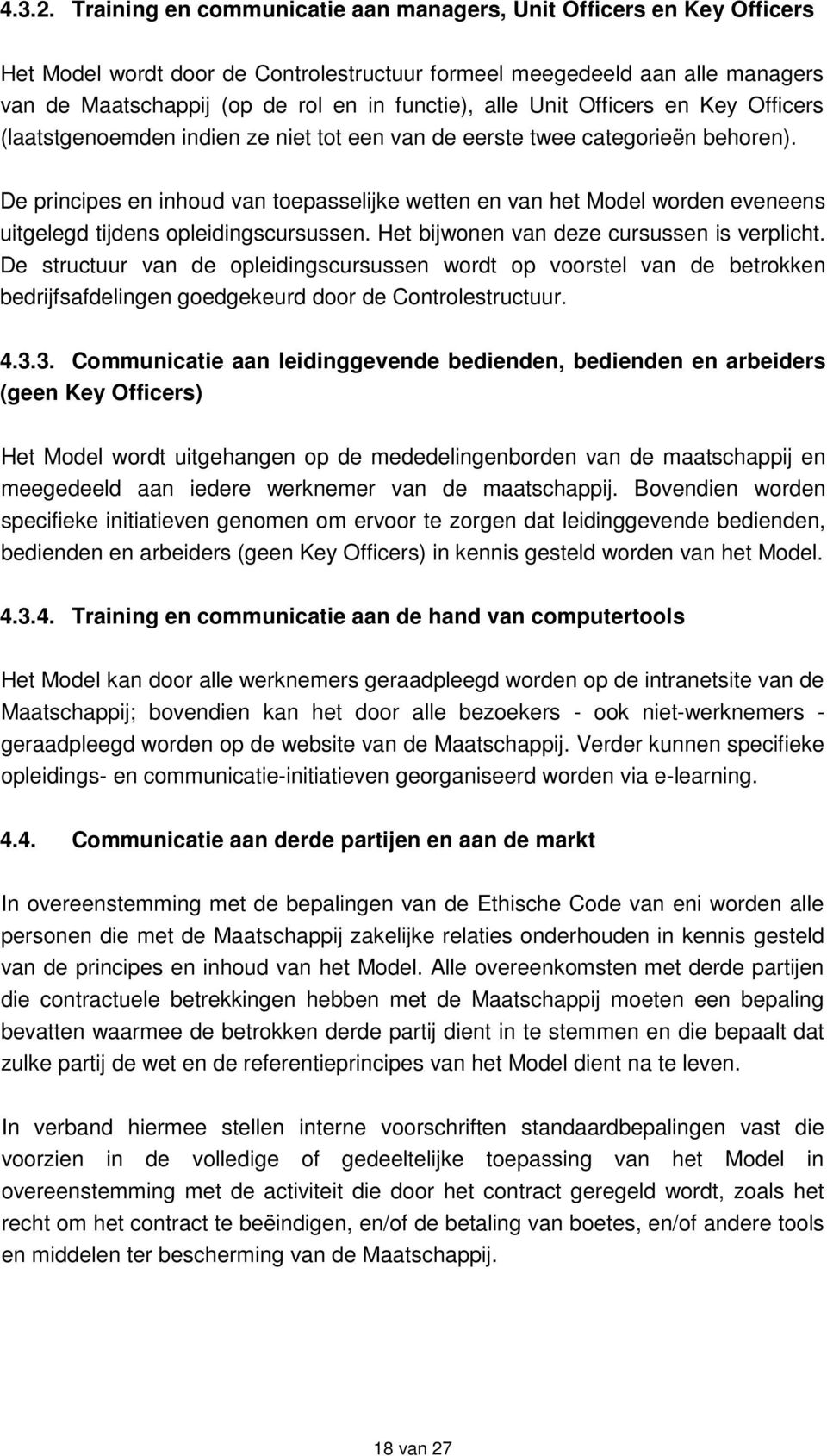 Unit Officers en Key Officers (laatstgenoemden indien ze niet tot een van de eerste twee categorieën behoren).