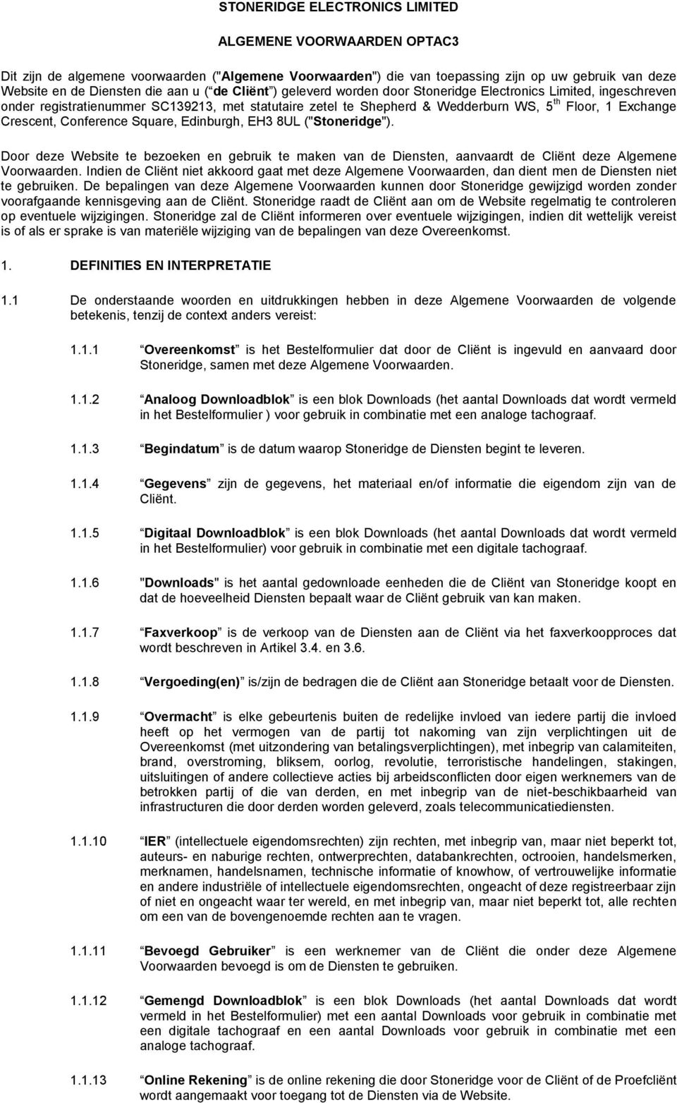 Conference Square, Edinburgh, EH3 8UL ("Stoneridge"). Door deze Website te bezoeken en gebruik te maken van de Diensten, aanvaardt de Cliënt deze Algemene Voorwaarden.
