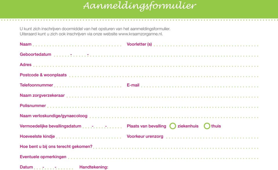 Naam Voorletter (s) Geboortedatum - - Adres Postcode & woonplaats Telefoonnummer E-mail Naam zorgverzekeraar Polisnummer Naam