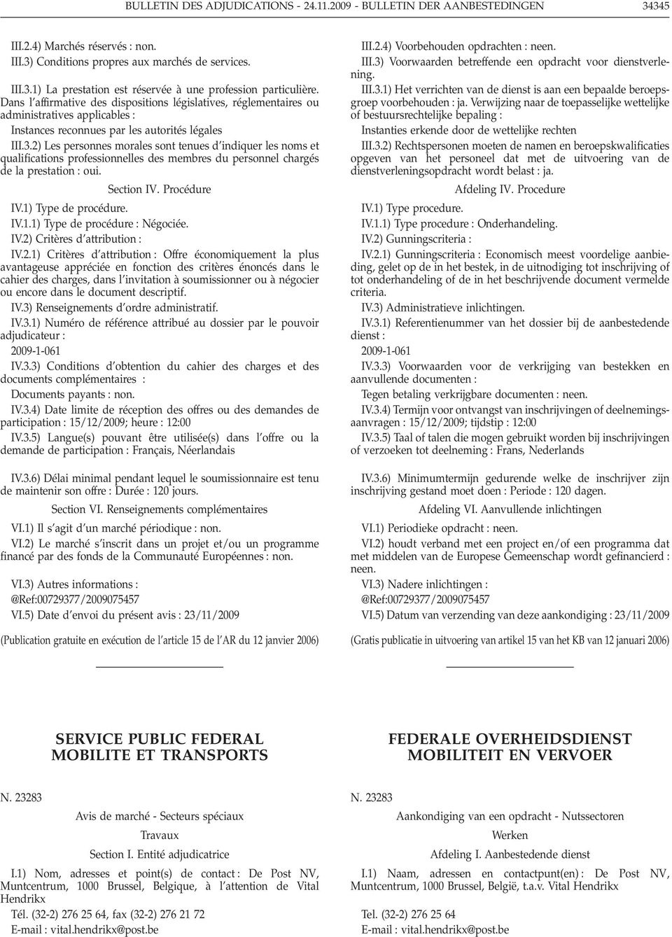 2) Les personnes morales sont tenues d indiquer les noms et qualifications professionnelles des membres du personnel chargés de la prestation oui. Section IV. Procédure IV.1)