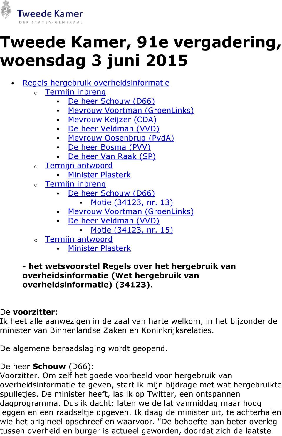 13) Mevrouw Voortman (GroenLinks) De heer Veldman (VVD) o Motie (34123, nr.
