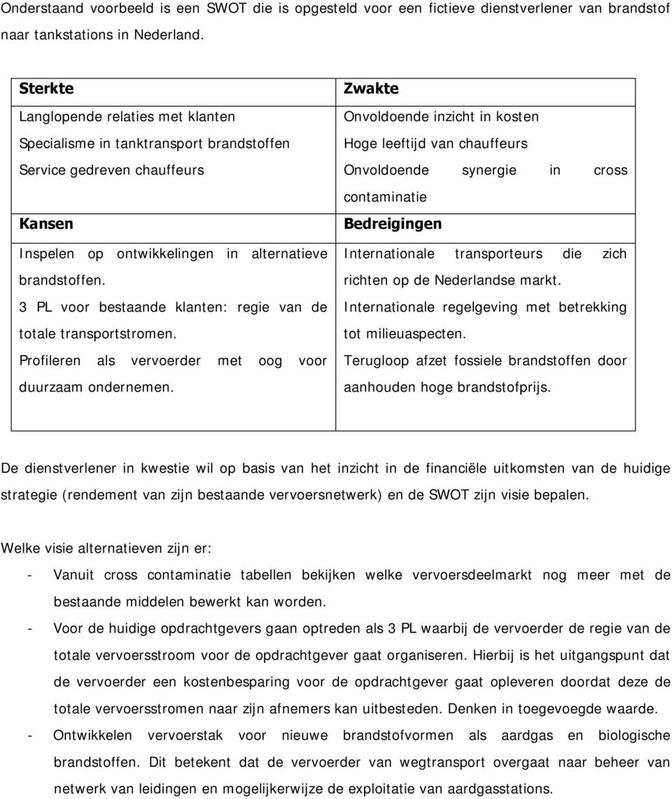 3 PL voor bestaande klanten: regie van de totale transportstromen. Profileren als vervoerder met oog voor duurzaam ondernemen.