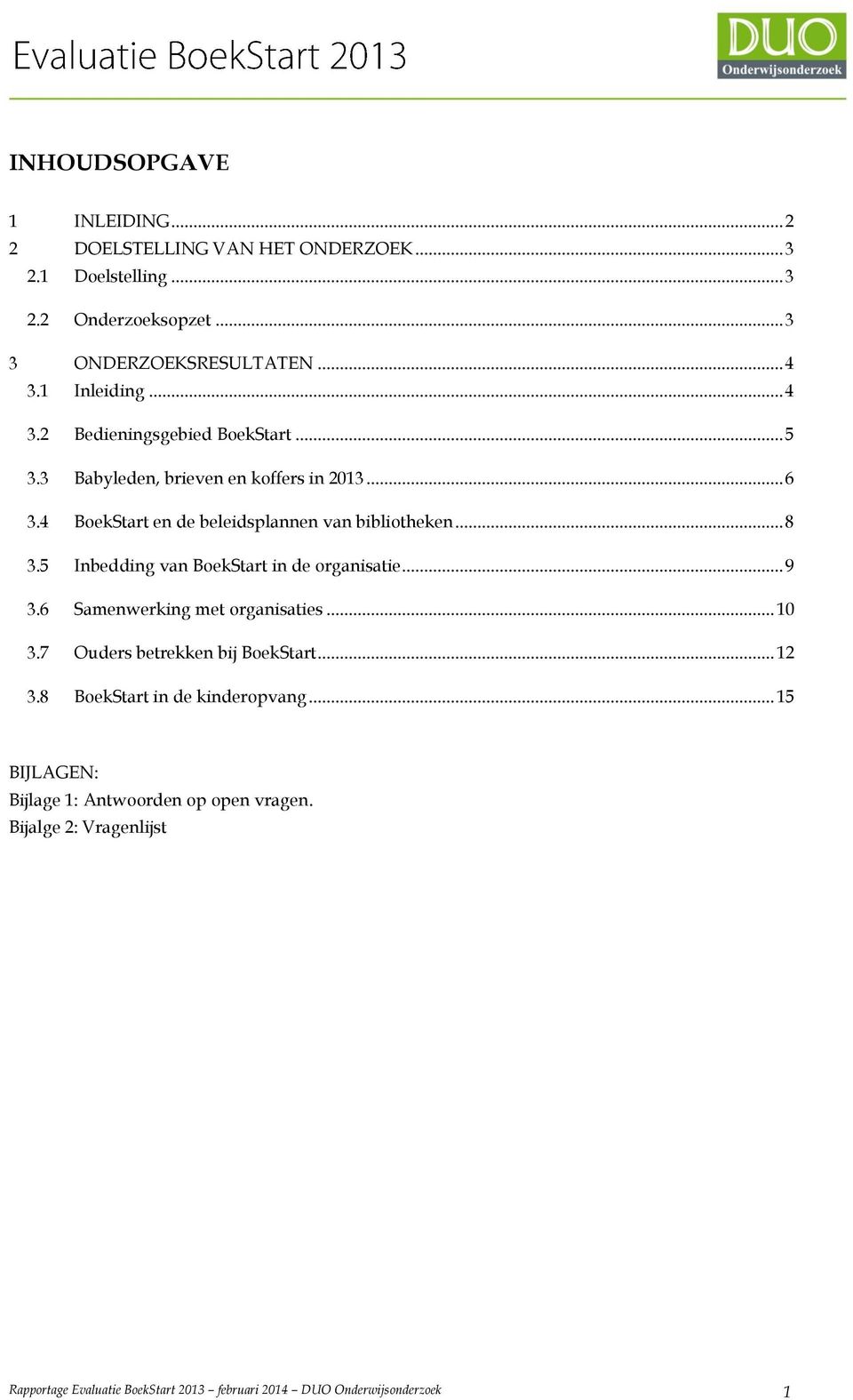 .. 8 3.5 Inbedding van BoekStart in de organisatie... 9 3.6 Samenwerking met organisaties... 10 3.7 Ouders betrekken bij BoekStart... 12 3.