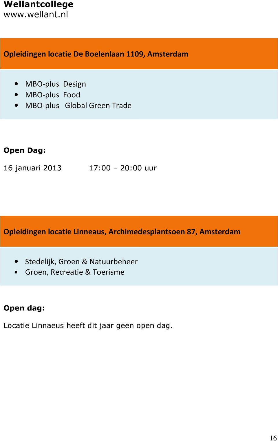 MBO-plus Global Green Trade Open Dag: 16 januari 2013 17:00 20:00 uur Opleidingen locatie