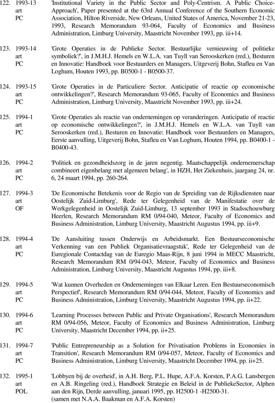 Memorandum 93-064, Faculty of Economics and Business Administration, Limburg University, Maastricht November 1993, pp. iii+14. 'Grote Operaties in de Publieke Sector.