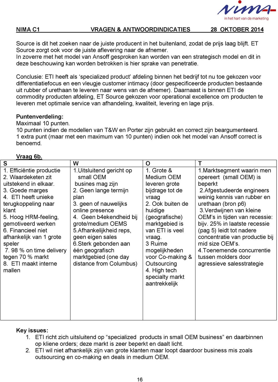 Conclusie: ETI heeft als specialized product afdeling binnen het bedrijf tot nu toe gekozen voor differentiatiefocus en een vleugje customer intimacy (door gespecificeerde producten bestaande uit