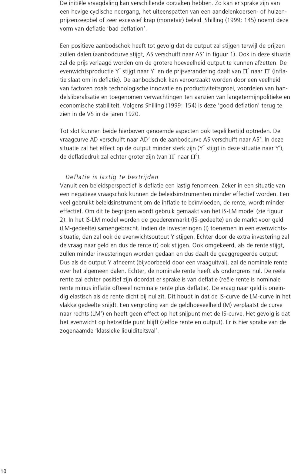 Shilling (1999: 145) noemt deze vorm van deflatie bad deflation.